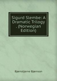 Sigurd Slembe: A Dramatic Trilogy . (Norwegian Edition)