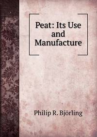 Peat: Its Use and Manufacture