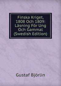 Finska Kriget, 1808 Och 1809: Lasning For Ung Och Gammal (Swedish Edition)