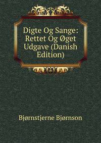 Digte Og Sange: Rettet Og Oget Udgave (Danish Edition)