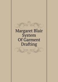 Margaret Blair System Of Garment Drafting
