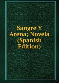 Sangre Y Arena; Novela (Spanish Edition)