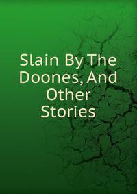 Slain By The Doones, And Other Stories