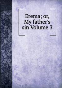 Erema; or, My father's sin Volume 3