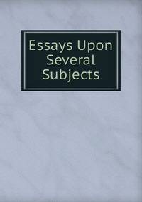 Essays Upon Several Subjects