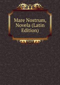 Mare Nostrum, Novela (Latin Edition)
