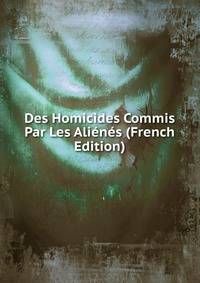 Des Homicides Commis Par Les Alienes (French Edition)