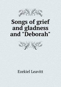 Songs of grief and gladness and "Deborah"