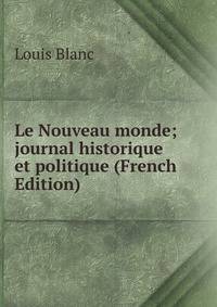 Le Nouveau monde; journal historique et politique (French Edition)