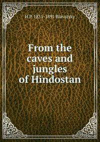 From the caves and jungles of Hindostan