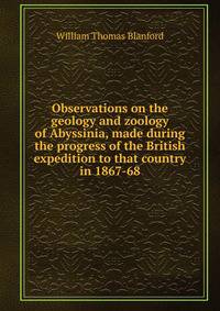 Observations on the geology and zoology of Abyssinia, made during the progress of the British expedition to that country in 1867-68