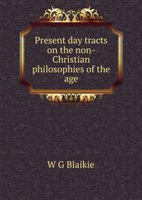 Present day tracts on the non-Christian philosophies of the age