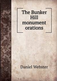 The Bunker Hill monument orations
