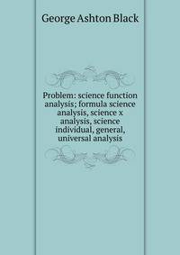 Problem: science function analysis; formula science analysis, science x analysis, science individual, general, universal analysis