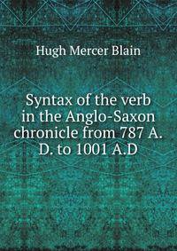 Syntax of the verb. in the Anglo-Saxon chronicle from 787 A.D. to 1001 A.D.
