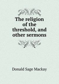 The religion of the threshold, and other sermons