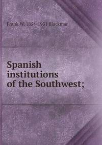 Spanish institutions of the Southwest;