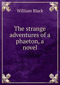 The strange adventures of a phaeton, a novel