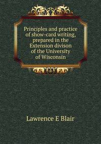 Principles and practice of show-card writing, prepared in the Extension divison of the University of Wisconsin