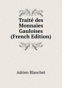 Traite des Monnaies Gauloises (French Edition)