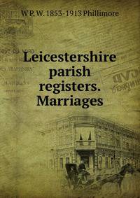 Leicestershire parish registers. Marriages