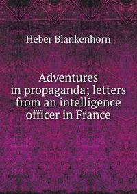 Adventures in propaganda; letters from an intelligence officer in France
