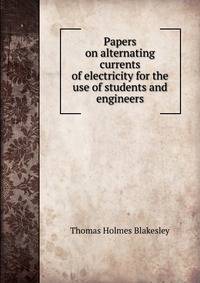 Papers on alternating currents of electricity for the use of students and engineers