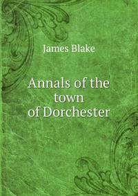Annals of the town of Dorchester