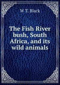 The Fish River bush, South Africa, and its wild animals