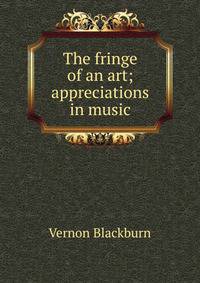 The fringe of an art; appreciations in music