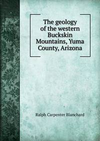 The geology of the western Buckskin Mountains, Yuma County, Arizona