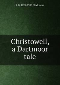 Christowell, a Dartmoor tale