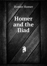 Homer and the Iliad