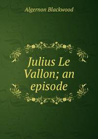 Julius Le Vallon; an episode