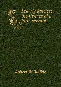 Lea-rig fancies: the rhymes of a farm servant