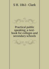 Practical public speaking; a text-book for colleges and secondary schools