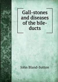 Gall-stones and diseases of the bile-ducts