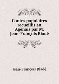Contes populaires recueillis en Agenais par M. Jean-Francois Blade