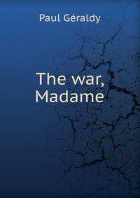 The war, Madame