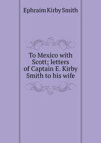 To Mexico with Scott; letters of Captain E. Kirby Smith to his wife