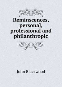 Reminscences, personal, professional and philanthropic