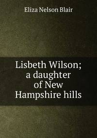Lisbeth Wilson; a daughter of New Hampshire hills