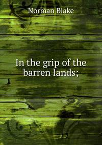 In the grip of the barren lands;