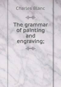 The grammar of painting and engraving;