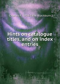 Hints on catalogue titles, and on index entries