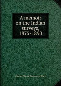 A memoir on the Indian surveys, 1875-1890