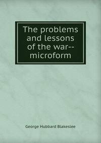 The problems and lessons of the war-- microform