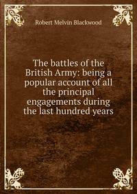 The battles of the British Army: being a popular account of all the principal engagements during the last hundred years