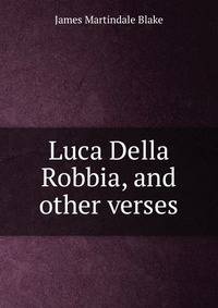 Luca Della Robbia, and other verses
