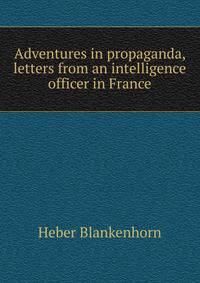 Adventures in propaganda, letters from an intelligence officer in France